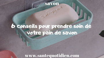 6 conseils pour prendre soin de votre pain de savon