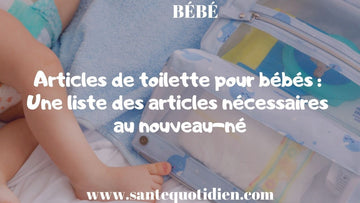 Articles de toilette pour bébés : Une liste des articles nécessaires au nouveau-né