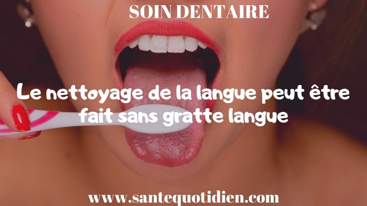 Le nettoyage de la langue peut être fait sans gratte langue
