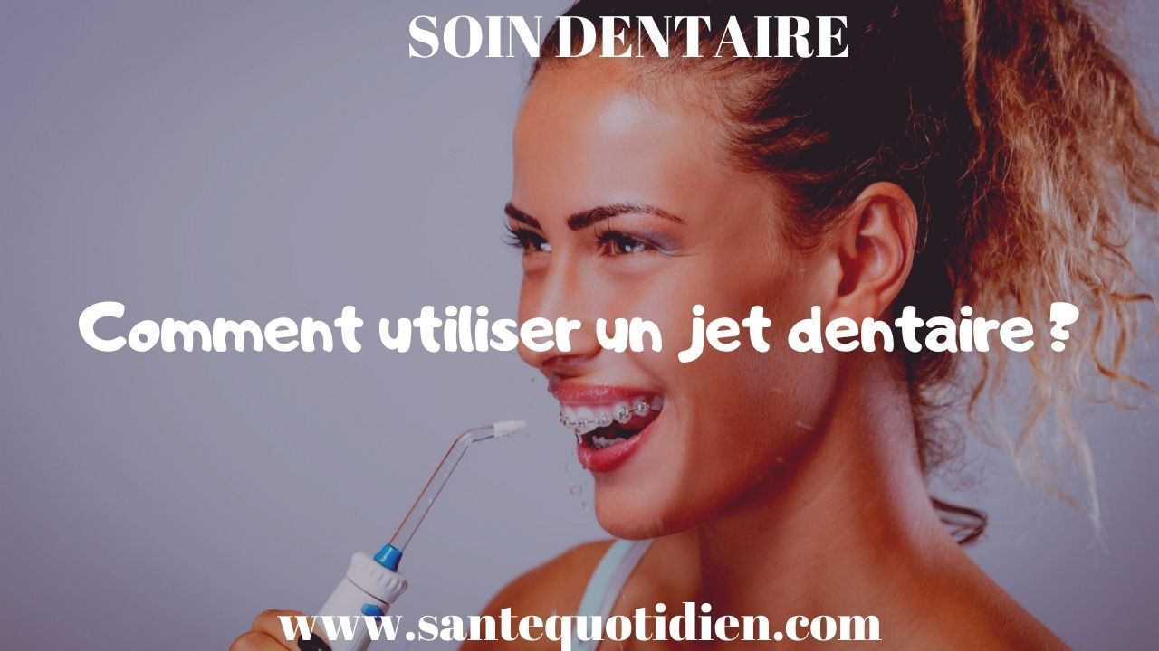 Comment utiliser un jet dentaire ?