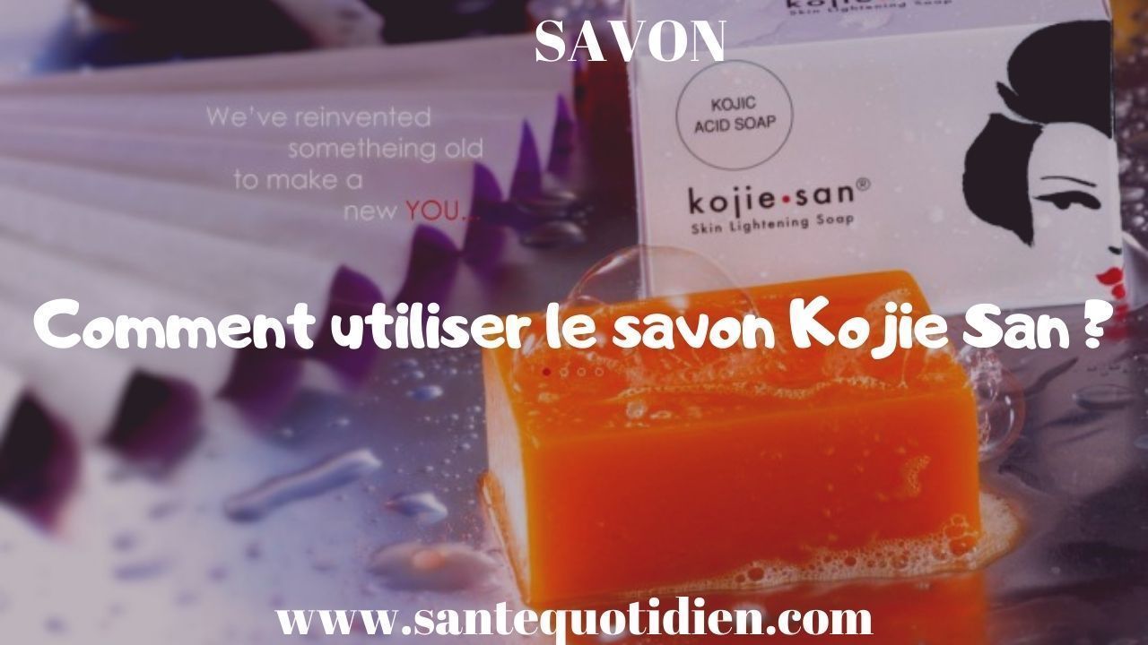 Comment utiliser le savon Kojie San