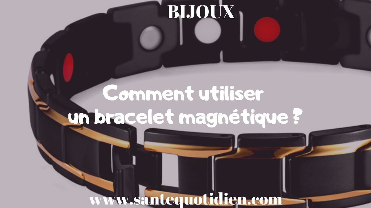 Comment utiliser un bracelet magnétique ?