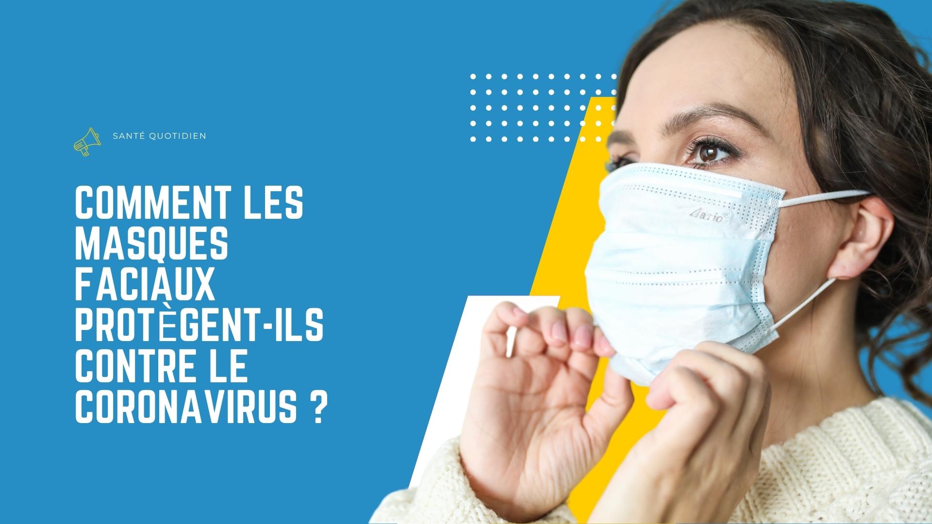 Comment les masques faciaux protègent-ils contre le coronavirus ?